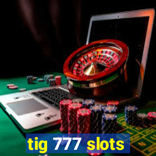 tig 777 slots